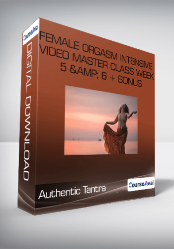Authentic Tantra – Female Orgasm Intensive Video Master Class Week 5 & 6 + Bonus