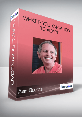 Alan Questel – What If You Knew How To Adapt