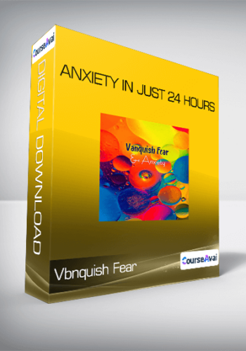 Vanquish Fear - Anxiety in Just 24 Hours