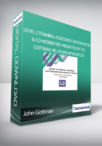 John Gottman – LEVEL 2 Training: Assessment, Intervention & Co-Morbidities Presented By The Gottman Relationship Institute