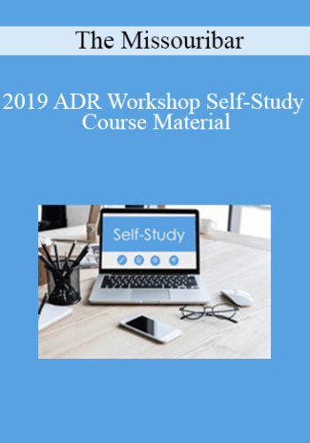 The Missouribar – 2019 ADR Workshop Self-Study Course Material