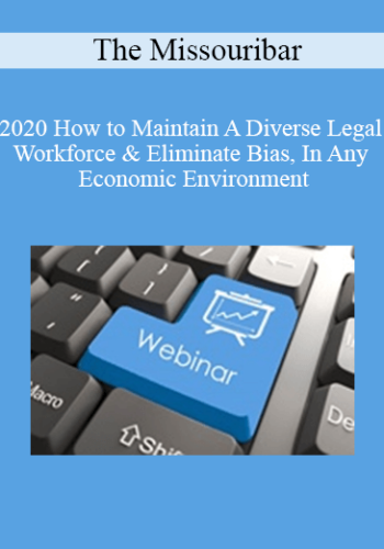 The Missouribar – 2020 How To Maintain A Diverse Legal Workforce & Eliminate Bias, In Any Economic Environment