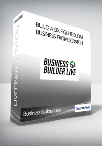Business Builder Live – Build A Six Figure Ecom Business From Scratch