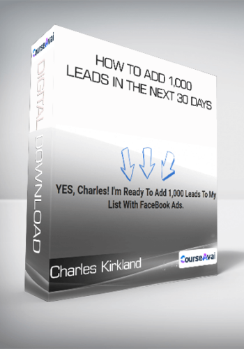 Charles Kirkland - How To Add 1,000 Leads In The Next 30 Days