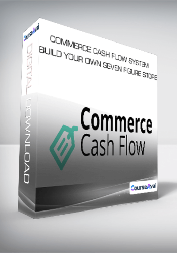 Commerce Cash Flow System – Build Your Own Seven Figure Store