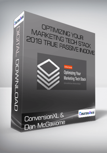 ConversionXL, Dan McGaw - Optimizing Your Marketing Tech Stack 2019 True Passive Income