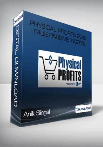 Anik Singal - Physical Profits 2019 True Passive Income