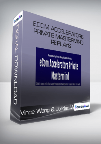 Vince Wang & Jordan Welch - eCom Accelerators Private Mastermind Replays