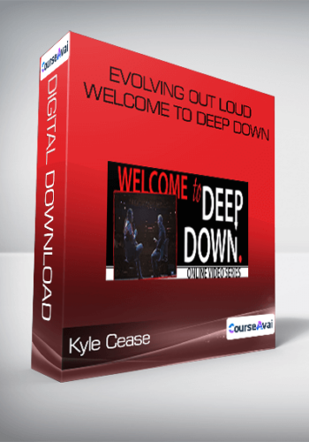 Kyle Cease – Evolving Out Loud – Welcome To Deep Down