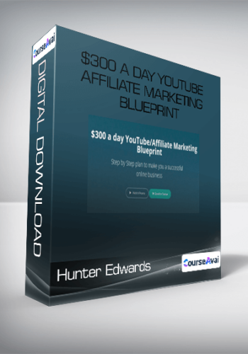 Hunter Edwards – $300 A Day YouTube Affiliate Marketing Blueprint