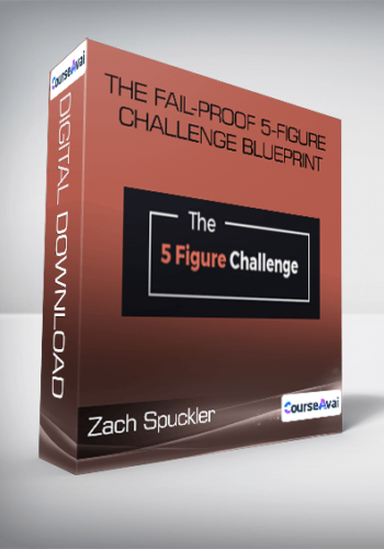 Zach Spuckler – The Fail-Proof 5-Figure Challenge Blueprint