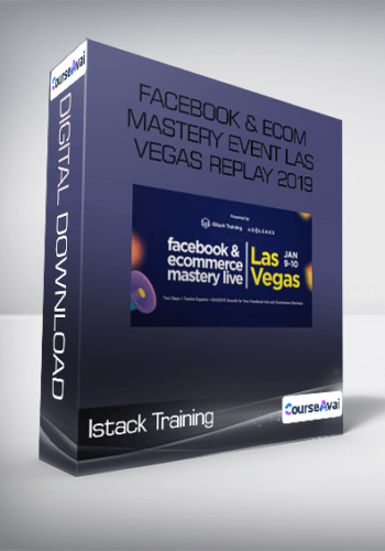 Istack Training – Facebook & Ecom Mastery Event Las Vegas Replay 2019