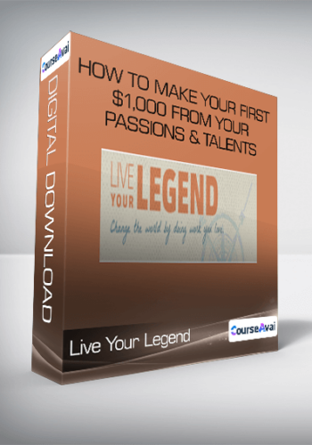 Live Your Legend - How to Make Your First $1,000 from Your Passions & Talents