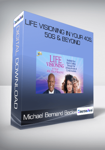 Michael Bernard Beckwith - Life Visioning in Your 40s, 50s & Beyond