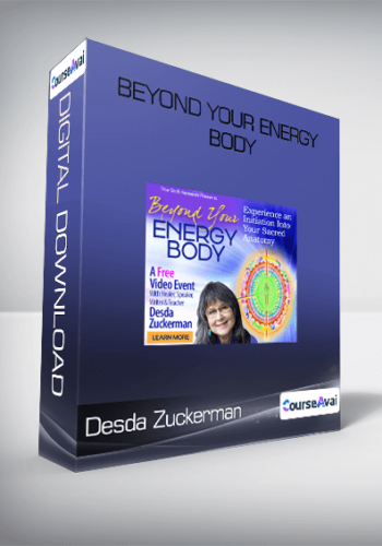 Desda Zuckerman - Beyond Your Energy Body