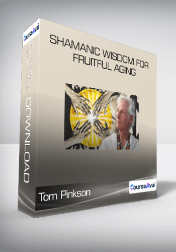 Tom Pinkson - Shamanic Wisdom for Fruitful Aging