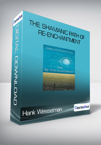 Hank Wesselman – The Shamanic Path Of Re-enchantment