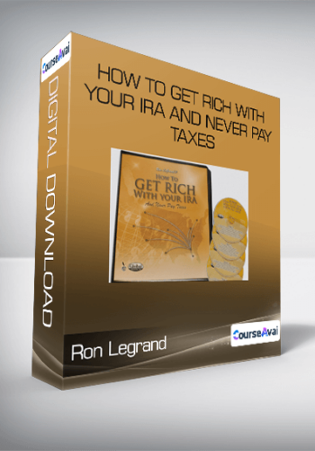 Ron Legrand – How To Get Rich With Your IRA And Never Pay Taxes
