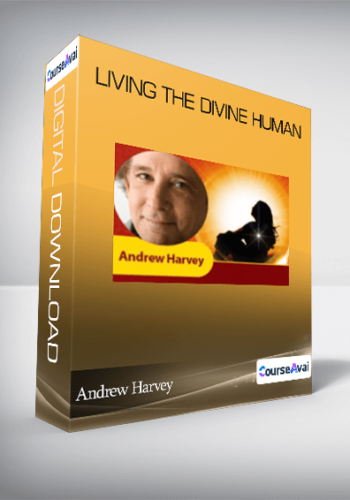 Andrew Harvey - Living the Divine Human