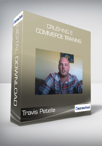 Travis Petelle – Crushing E – Commerce Training