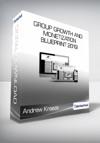 Andrew Kroeze – Group Growth And Monetization Blueprint 2019