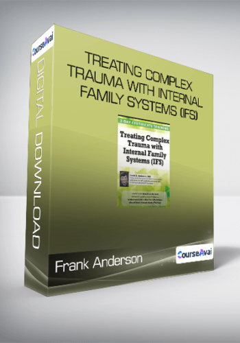 Frank Anderson - Treating Complex Trauma with Internal Family Systems (IFS)