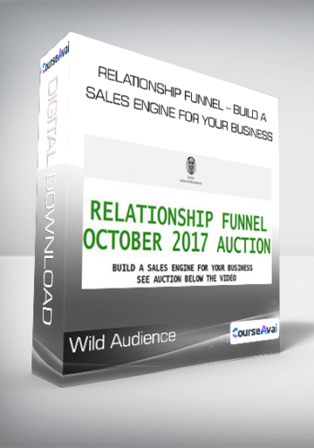 Wild Audience – Relationship Funnel – Build A Sales Engine For Your Business