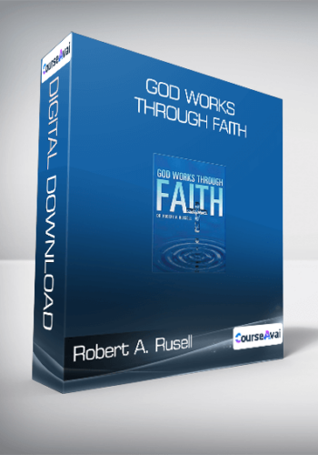 Robert A. Rusell – God Works Through Faith