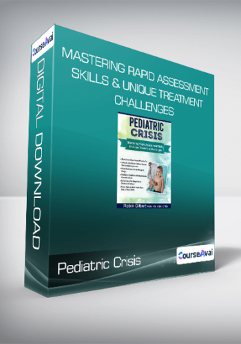 Pediatric Crisis – Mastering Rapid Assessment Skills & Unique Treatment Challenges