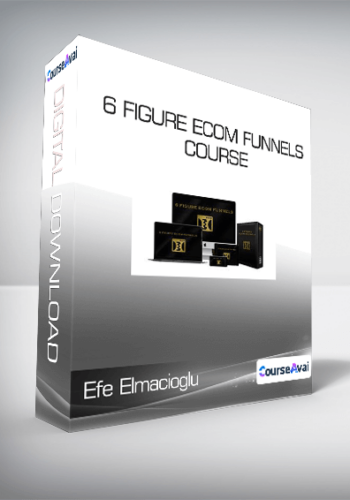 Efe Elmacioglu – 6 Figure Ecom Funnels Course