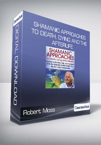 Robert Moss – Shamanic Approaches To Death, Dying And The Afterlife