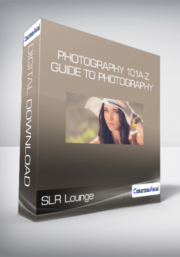 SLR Lounge – PHOTOGRAPHY 101 A-Z Guide To Photography