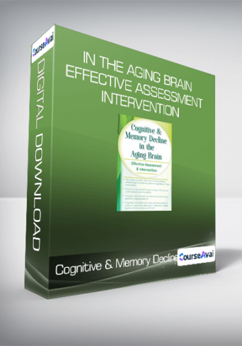 Cognitive & Memory Decline In The Aging Brain Effective Assessment & Intervention