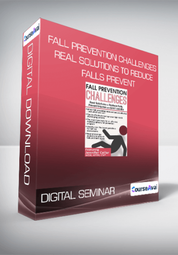 DIGITAL SEMINAR – Fall Prevention Challenges Real Solutions To Reduce Falls. Prevent Injuries And Limit Liability