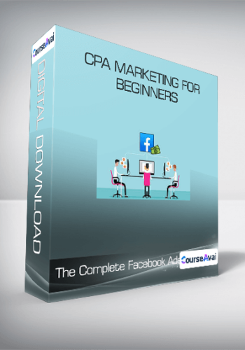 The Complete Facebook Ads & CPA Marketing For Beginners