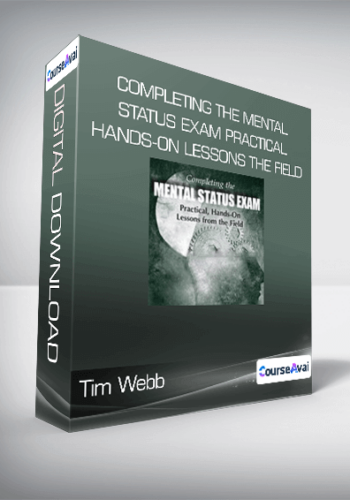 Tim Webb - Completing the Mental Status Exam Practical, Hands-On Lessons from the Field