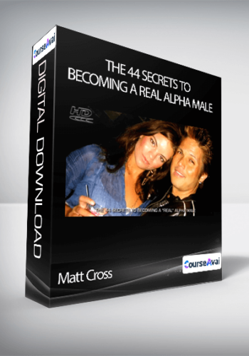 Matt Cross - The 44 Secrets To Becoming a REAL Alpha Male