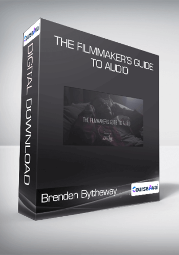Brenden Bytheway – The Filmmaker’s Guide To Audio