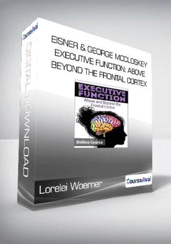 Lorelei Woerner- Eisner & George McCloskey – Executive Function: Above & Beyond The Frontal Cortex