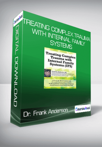 Dr. Frank Anderson - Treating Complex Trauma with Internal Family Systems