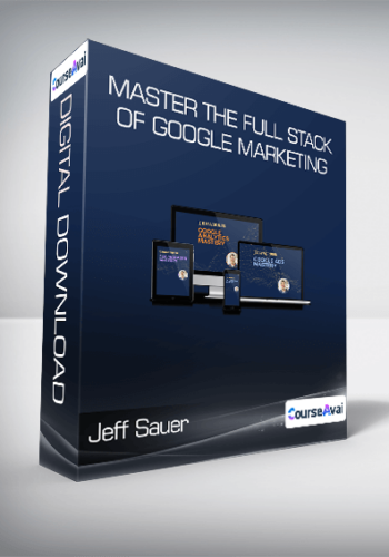 Jeff Sauer – Master The Full Stack Of Google Marketing
