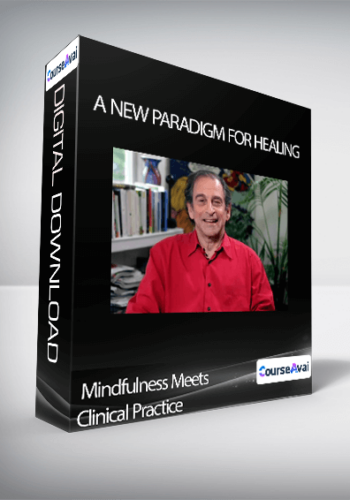 Mindfulness Meets Clinical Practice – A New Paradigm For Healing