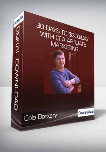 Cole Dockery – 30 Days To $300/Day With Cpa Affiliate Marketing