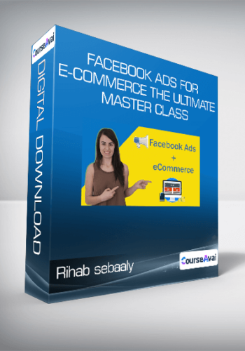 Rihab Sebaaly – Facebook Ads For E-commerce The Ultimate Master Class