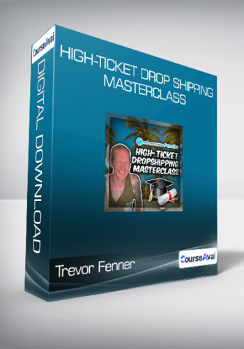 Trevor Fenner – High-Ticket Drop Shipping Masterclass