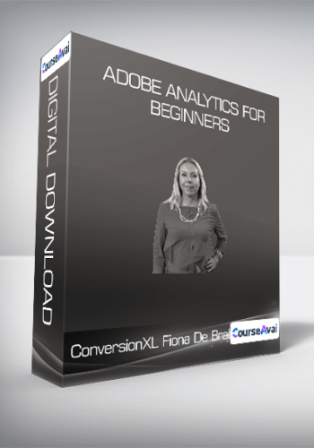 ConversionXL, Fiona De Brabanter – Adobe Analytics For Beginners