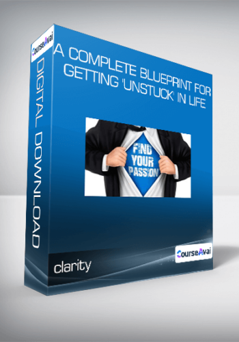 Clarity: A Complete Blueprint For Getting ‘Unstuck’ In Life