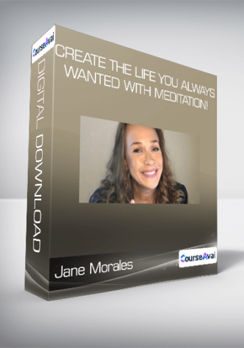 Jane Morales – Create The Life You Always Wanted With Meditation!