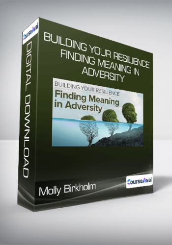 Molly Birkholm - Building Your Resilience Finding Meaning in Adversity