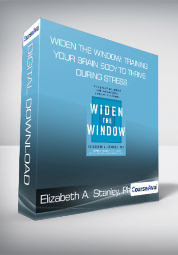 Elizabeth A. Stanley, PhD – Widen The Window: Training Your Brain And Body To Thrive During Stress And Recover From Trauma
